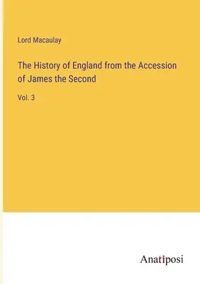 Anglia története II. Jakab trónra lépésétől kezdve: 3. kötet - The History of England from the Accession of James the Second: Vol. 3