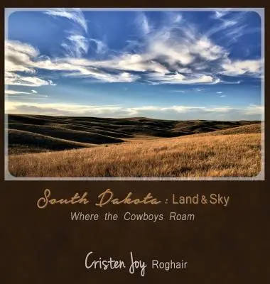 South Dakota: Land and Sky: Where the Cowboys Roam (Föld és ég: Ahol a cowboyok járnak) - South Dakota: Land and Sky: Where the Cowboys Roam