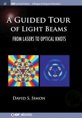 A fénysugarak vezetett túrája: A lézertől az optikai csomókig - A Guided Tour of Light Beams: From Lasers to Optical Knots