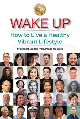 Ébredj fel: Hogyan éljünk egészséges, vibráló életmódot? - Wake Up: How to Live a Healthy Vibrant Lifestyle