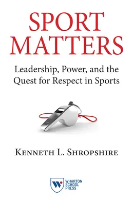 Sport Matters: Leadership, Power, and the Quest for Respect in Sports (Vezetés, hatalom és a tisztelet keresése a sportban) - Sport Matters: Leadership, Power, and the Quest for Respect in Sports