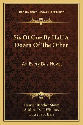 Hat az egyikből fél tucat a másikból: Egy mindennapi regény - Six Of One By Half A Dozen Of The Other: An Every Day Novel