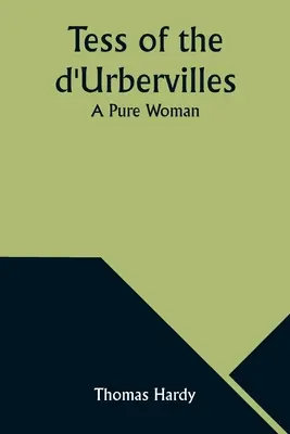 Tess of the d'Urbervilles: Egy tiszta nő - Tess of the d'Urbervilles: A Pure Woman