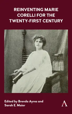 Marie Corelli újbóli feltalálása a huszonegyedik század számára - Reinventing Marie Corelli for the Twenty-First Century