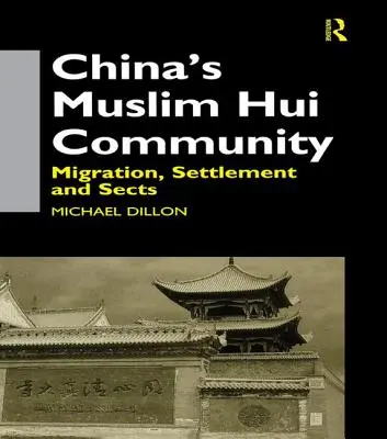 Kína muszlim hui közössége: Migráció, letelepedés és szekták - China's Muslim Hui Community: Migration, Settlement and Sects