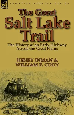 A Nagy Sós-tó ösvénye: egy történelmi autópálya története a Nagy-síkságon átívelve - The Great Salt Lake Trail: the History of an Historic Highway Across the Great Plains