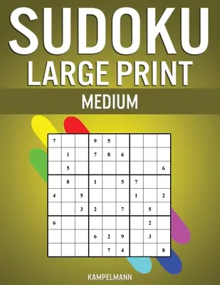 Sudoku Large Print Medium: 200 közepes szintű Sudoku útmutatóval és megoldásokkal - Large Print - Sudoku Large Print Medium: 200 Medium Level Sudokus with Instructions and Solutions - Large Print