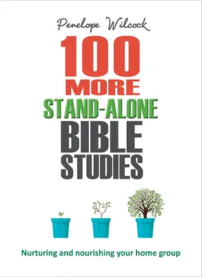 100 további önálló bibliatanulmány: Házi csoportod ápolása és táplálása - 100 More Stand-Alone Bible Studies: Nurturing and Nourishing Your Home Group