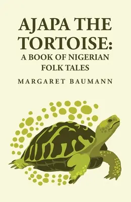 Ajapa, a teknősbéka: A Book of Nigerian Folk Tales - Ajapa the Tortoise: A Book of Nigerian Folk Tales