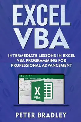 Excel VBA: Középszintű leckék az Excel VBA programozásról a szakmai előrelépéshez - Excel VBA: Intermediate Lessons in Excel VBA Programming for Professional Advancement