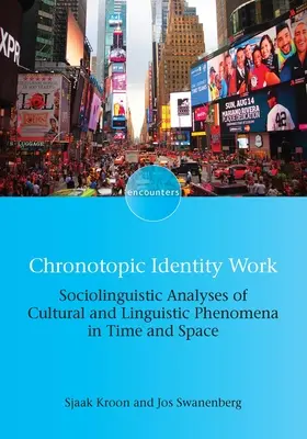 Kronotopikus identitásmű: Kulturális és nyelvi jelenségek szociolingvisztikai elemzései térben és időben - Chronotopic Identity Work: Sociolinguistic Analyses of Cultural and Linguistic Phenomena in Time and Space