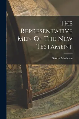 Az Újszövetség reprezentatív férfijai - The Representative Men Of The New Testament