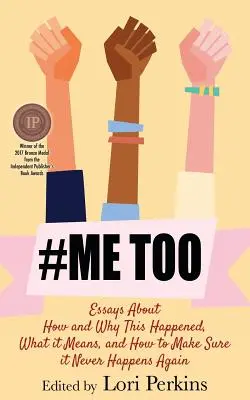 #MeToo: Esszék arról, hogyan és miért történt ez, mit jelent, és hogyan lehet biztosítani, hogy ez soha többé ne történjen meg - #MeToo: Essays About How and Why This Happened, What It Means and How to Make Sure it Never Happens Again