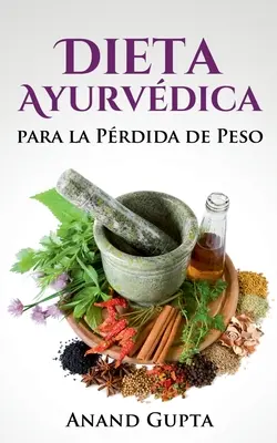 Dieta Ayurvdica para la Prdida de Peso (Ayurvdica diéta a testsúlycsökkentéshez) - Dieta Ayurvdica para la Prdida de Peso