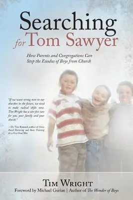 Tom Sawyer keresése: Hogyan állíthatják meg a szülők és a gyülekezetek a fiúk egyházból való elvándorlását - Searching for Tom Sawyer: How Parents and Congregations Can Stop the Exodus of Boys from Church