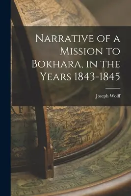 Egy bokharai misszió beszámolója az 1843-1845-ös évekből. - Narrative of a Mission to Bokhara, in the Years 1843-1845