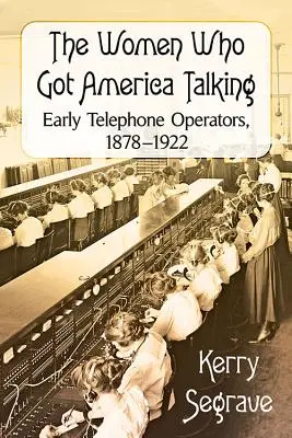 A nők, akik szóra bírják Amerikát: 1878-1922 - The Women Who Got America Talking: Early Telephone Operators, 1878-1922