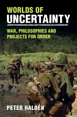 A bizonytalanság világai: Háború, filozófiák és projektek a rendért - Worlds of Uncertainty: War, Philosophies and Projects for Order