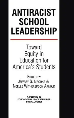 Antirasszista iskolavezetés: A méltányos oktatás felé Amerika diákjai számára Bevezetés (Hc) - Antiracist School Leadership: Toward Equity in Education for America's Students Introduction (Hc)