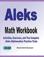 ALEKS Math Workbook: Gyakorlatok, feladatok és két teljes hosszúságú ALEKS Math Practice Test - ALEKS Math Workbook: Exercises, Activities, and Two Full-Length ALEKS Math Practice Tests