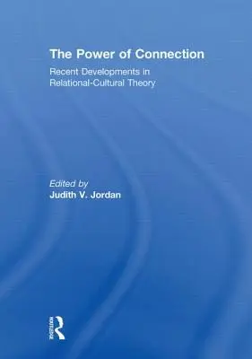 A kapcsolat ereje: A relációs-kulturális elmélet legújabb fejleményei - The Power of Connection: Recent Developments in Relational-Cultural Theory