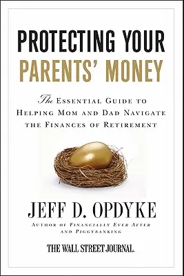 Szüleid pénzének védelme: Az alapvető útmutató, amely segít anyának és apának eligazodni a nyugdíjas évek pénzügyeiben - Protecting Your Parents' Money: The Essential Guide to Helping Mom and Dad Navigate the Finances of Retirement