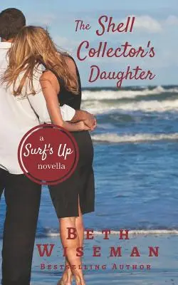 A kagylógyűjtő lánya: A Surf's Up Novella - The Shell Collector's Daughter: A Surf's Up Novella