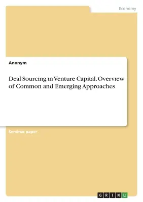 Deal Sourcing a kockázati tőkében. A közös és új megközelítések áttekintése - Deal Sourcing in Venture Capital. Overview of Common and Emerging Approaches