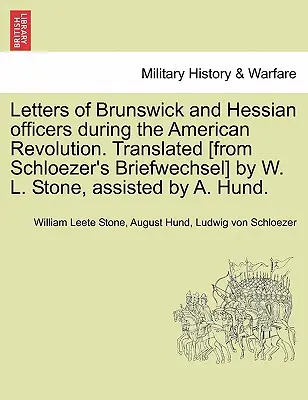Brunswicki és hesseni tisztek levelei az amerikai forradalom alatt. Fordította [Schloezer Briefwechsel című művéből] W. L. Stone, közreműködött A. Hu. - Letters of Brunswick and Hessian Officers During the American Revolution. Translated [From Schloezer's Briefwechsel] by W. L. Stone, Assisted by A. Hu