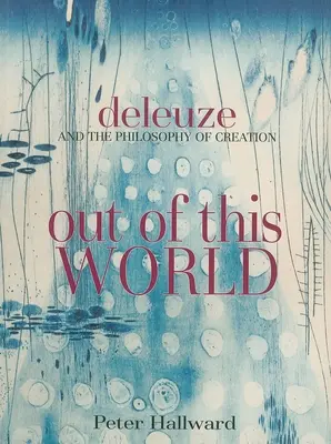 Out of This World: Deleuze és a teremtésfilozófia - Out of This World: Deleuze and the Philosophy of Creation