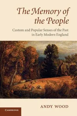 A nép emlékezete: A szokások és a népi múltérzékelés a kora újkori Angliában - The Memory of the People: Custom and Popular Senses of the Past in Early Modern England