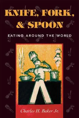 Kés, villa és kanál: Eating Around the World - Knife, Fork and Spoon: Eating Around the World