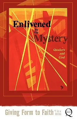 A rejtély által megelevenítve: Quakers and God - Enlivened by the Mystery: Quakers and God