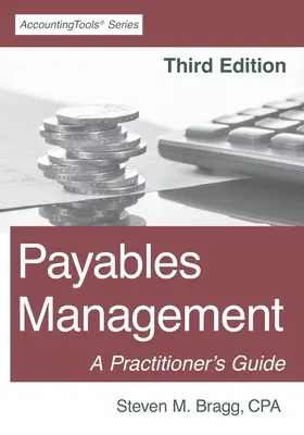 Řízení závazků: Třetí vydání: Třetí vydání: Průvodce pro praktiky - Payables Management: Third Edition: A Practitioner's Guide