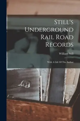 Still's Underground Rail Road Records: A szerző életével - Still's Underground Rail Road Records: With A Life Of The Author