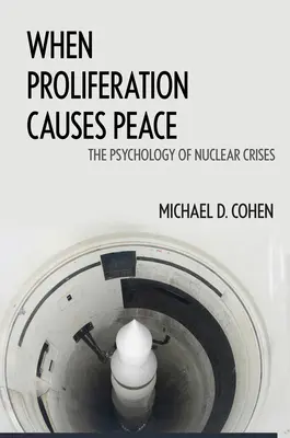 Amikor a proliferáció békét okoz: A nukleáris válságok pszichológiája - When Proliferation Causes Peace: The Psychology of Nuclear Crises