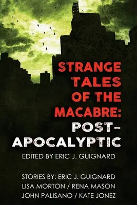 Különös mesék a hátborzongatóról: poszt-apokaliptikus történetek - Strange Tales of the Macabre: Post-Apocalyptic