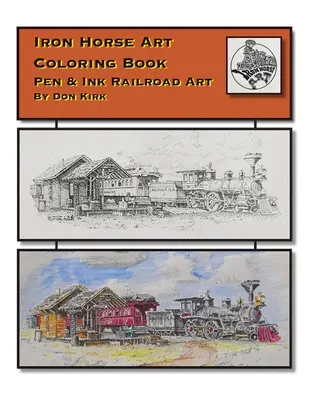 Iron Horse Art Coloring Book: Vasútművészet: Pen & ink Railroad Art By Don Kirk - Iron Horse Art Coloring Book: Pen & ink Railroad Art By Don Kirk