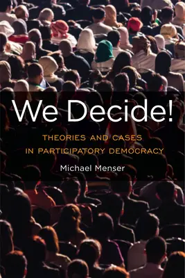 Mi döntünk! A részvételi demokrácia elméletei és esetei - We Decide!: Theories and Cases in Participatory Democracy