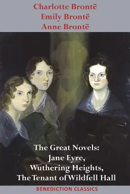 Charlotte Bront, Emily Bront és Anne Bront: Bront: The Great Novels: Jane Eyre, Wuthering Heights, and The Tenant of Wildfell Hall (A Wildfell Hall-i bérlő) - Charlotte Bront, Emily Bront and Anne Bront: The Great Novels: Jane Eyre, Wuthering Heights, and The Tenant of Wildfell Hall