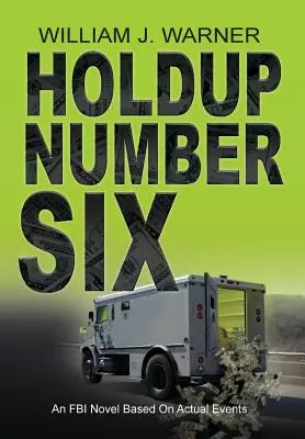 HOLDUP NUMBER SIX, egy valós eseményeken alapuló FBI-regény - HOLDUP NUMBER SIX, An FBI Novel Based on Actual Events