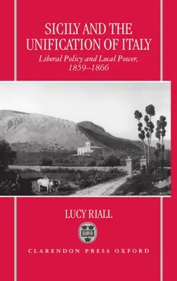 Szicília és Olaszország egyesítése: Liberális politika és helyi hatalom 1859-1866 - Sicily and the Unification of Italy: Liberal Policy and Local Power 1859-1866