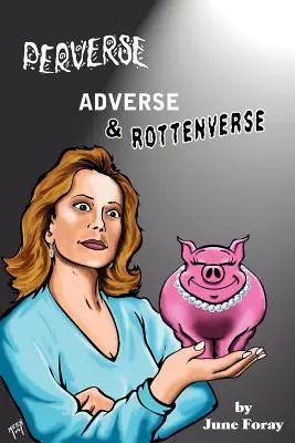 Perverz, kedvezőtlen és rothadó - Perverse, Adverse and Rottenverse