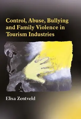 Ellenőrzés, visszaélés, zaklatás és családi erőszak a turisztikai iparágakban - Control, Abuse, Bullying and Family Violence in Tourism Industries