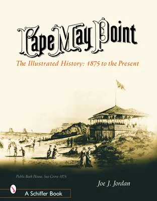 Cape May Point: The Illustrated History: May Cape Cape Cape: A Cape Cape Cape Cape: A közreadás: 1875-től napjainkig - Cape May Point: The Illustrated History: 1875 to the Present