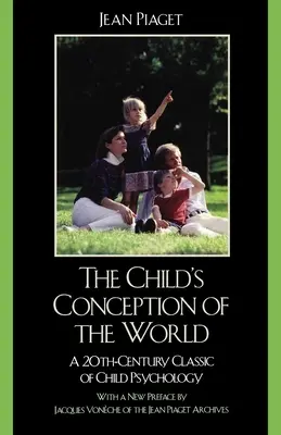 A gyermek felfogása a világról: A gyermekpszichológia 20. századi klasszikusa - The Child's Conception of the World: A 20th-Century Classic of Child Psychology