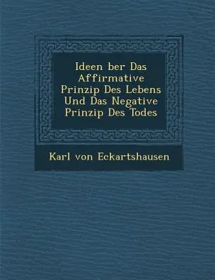 Ideen �ber Das Affirmative Prinzip Des Lebens Und Das Negative Prinzip Des Todes