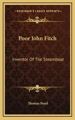 Szegény John Fitch: A gőzhajó feltalálója - Poor John Fitch: Inventor Of The Steamboat