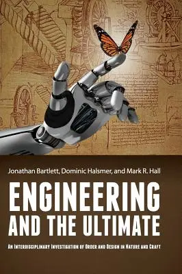 A mérnöki tudomány és a Végső: A rend és a tervezés interdiszciplináris vizsgálata a természetben és a kézművességben - Engineering and the Ultimate: An Interdisciplinary Investigation of Order and Design in Nature and Craft