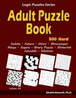 Felnőtt puzzle könyv: 500 nehéz felnőtt rejtvény (Sudoku, Kakuro, Hitori, Minesweeper, Masyu, Suguru, Binary Puzzle, Slitherlink, Futoshiki, Fi - Adult Puzzle Book: 500 Hard Adults Puzzles (Sudoku, Kakuro, Hitori, Minesweeper, Masyu, Suguru, Binary Puzzle, Slitherlink, Futoshiki, Fi